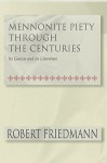 Mennonite Piety Through the Centuries: Its Genius and Its Literature - Robert Friedmann