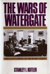 The Wars Of Watergate: The Last Crisis of Richard Nixon - Stanley I. Kutler