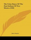 The Urine Dance of the Zuni Indians of New Mexico (1920) - John G. Bourke