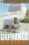 The Stout-Hearted Seven: Orphaned on the Oregon Trail (Sterling Point Books) - Neta Lohnes Frazier