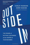 Outside In: The Power of Putting Customers at the Center of Your Business - Harley Manning, Kerry Bodine