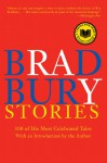 Bradbury Stories: 100 of His Most Celebrated Tales - Ray Bradbury