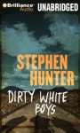 Dirty White Boys - Stephen Hunter, Eric G. Dove