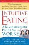 Intuitive Eating: A Revolutionary Program That Works - Evelyn Tribole, Elyse Resch