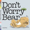 Don't Worry Bear - Greg E. Foley