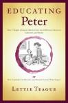 Educating Peter: How I Taught a Famous Movie Critic the Difference Between Cabernet and Merlot or How Anybody Can Become an (Almost) Instant Wine Expert - Lettie Teague