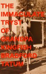 The Immaculate Tryst Of Grandpa Kingfish - Bradford Tatum