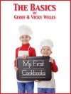 My First Cookbooks - The Basics: An Introduction to Cooking - Geoff Wells, Vicky Wells