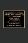 Traditional World Music Influences in Contemporary Solo Piano Literature: A Selected Bibliographic Survey and Review - Elizabeth C. Axford