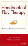 Handbook of Play Therapy, Advances and Innovations - Kevin J. O'Connor