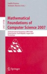 Mathematical Foundations of Computer Science 2007: 32nd International Symposium, Mfcs 2007 Cesky Krumlov, Czech Re Public, August 26-31, 2007, Proceedings - Antonin Kucera, Luděk Kučera