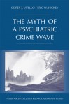 The Myth of a Psychiatric Crime Wave: Public Perception, Juror Research, and Mental Illness - Corey J. Vitello, Eric W. Hickey