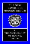 The New Cambridge Modern History, Volume 5: The Ascendancy of France, 1648-88 - F.L. Carsten