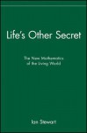 Life's Other Secret: The New Mathematics of the Living World - Stewart Way Jr., James Stewart