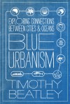 Blue Urbanism: Exploring Connections Between Cities and Oceans - Timothy Beatley