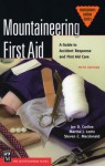 Mountaineering First Aid: A Guide to Accident Response and First Aid Care (Mountaineers Outdoor Basics) - Jan D. Carline, Martha J. Lentz, Steven C. MacDonald