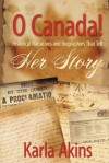 O Canada Her Story - Karla Akins