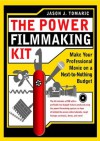 The Power Filmmaking Kit: Make Your Professional Movie on a Next-to-Nothing Budget - Jason Tomaric