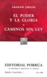 El Poder y La Gloria. Caminos sin ley. (Sepan Cuantos, #693) - Graham Greene