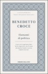 Elementi di politica - Benedetto Croce, Giuseppe Galasso