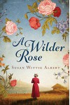 A Wilder Rose: A Novel - Susan Wittig Albert