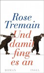 Und damit fing es an: Roman - Rose Tremain, Christel Dormagen