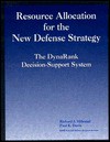 Resource Allocation of the New Defense Strategy: The Dynarank Decision-Support System - R.J. Hillestad