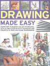 Drawing Made Easy: Learn How to Master the Art of Drawing, with 22 Simple Step-By-Step Techniques and Projects, in Over 240 Photographs - Hazel Harrison