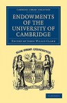 Endowments of the University of Cambridge - John Willis Clark