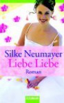 Liebe Liebe - Silke Neumayer