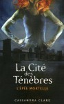 L'épée Mortelle (La Cité des Ténèbres, #2) - Julie Lafon, Cassandra Clare