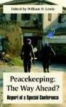 Peacekeeping: The Way Ahead? (Report of a Special Conference) - William H. Lewis, John Gerard Ruggie