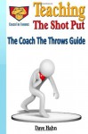 Teaching the Shot Put: The CoachTheThrows Guide - Dave Hahn