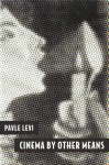 Cinema by Other Means - Pavle Levi