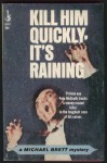 Kill Him Quickly, It's Raining - Michael Brett