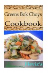 Greens Bok Choys 101. Delicious, Nutritious, Low Budget, Mouth watering Greens Bok Choys Cookbook - Heviz's