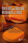 Rheology and Fracture Mechanics of Foods - Ton Van Vliet