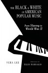 The Black and White of American Popular Music - Vera Lee