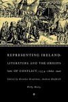 Representing Ireland: Literature and the Origins of Conflict, 1534 1660 - Brendan Bradshaw, Andrew Hadfield, Willy Maley