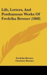 Life, Letters, And Posthumous Works Of Fredrika Bremer (1868) - Fredrika Bremer, Charlotte Bremer, Frederick Milow