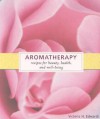 Aromatherapy: Recipes for Beauty, Health, and Well-Being - Victoria H. Edwards