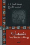 Melatonin: From Molecules to Therapy - S.R. Pandi-Perumal, Daniel P. Cardinali