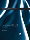 North Korea, 2009-2012: A Guide to Economic and Political Developments (Guides to Economic and Political Developments in Asia) - Ian Jeffries