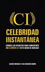 Celebridad Instantanea: Conoce los secretos para convertirte en el experto #1 en tu nicho de mercado (Spanish Edition) - Luis Eduardo Barón, Álvaro Mendoza