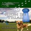 High in Trial: Raine Stockton Dog Mysteries, Volume 7 - Donna Ball, Donna Postel