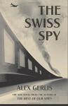 The Swiss Spy - Alex Gerlis