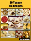 20 Savoury & Dessert Pie Recipes - The Ultimate Guide For Cooking Pie Dishes (Food Recipes) - Paul Robinson