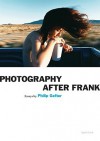 Photography After Frank (Aperture Ideas) - Philip Gefter