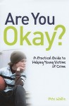 Are You Okay?: A Practice Guide to Helping Young Victims of Crime - Pete Wallis