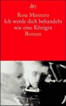 Ich Werde Dich Behandeln Wie Eine Königin Roman - Rosa Montero